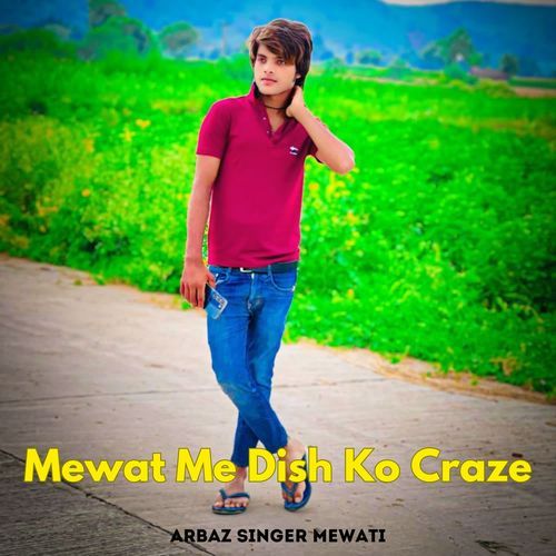 Mewat Me Dish Ko Craze Arbaz Singer Mewati MP3 Download