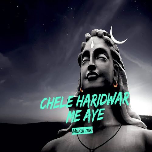 Chele Haridwar Me Aye Mukul MKR MP3 Download