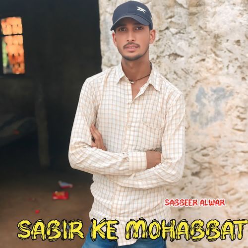 Sabir Ke Mohabbat Sabbeer Alwar MP3 Download