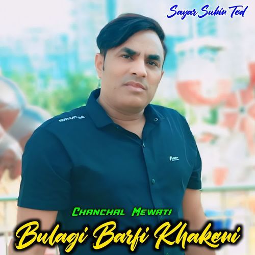 Bulagi Barfi Khakeni Chanchal Mewati MP3 Download