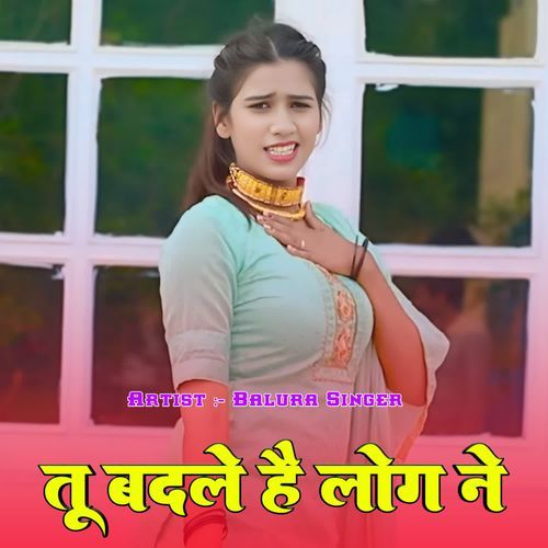 तू बदले है लोग ने Balura Singer MP3 Download