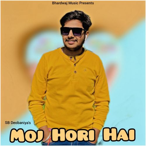 Moj Hori Hai Sb Deobaniya MP3 Download