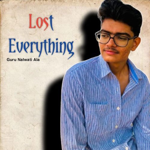 Lost Everything Guru Nalwati Ala MP3 Download