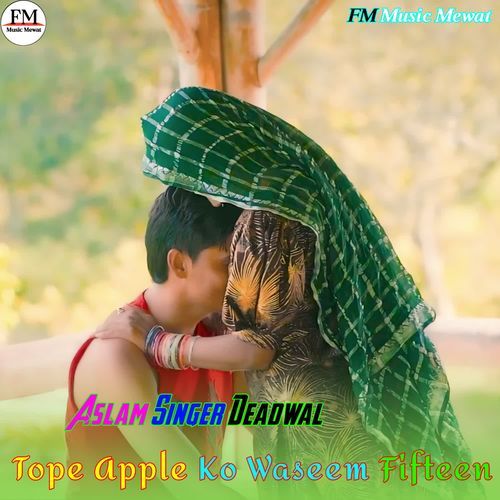 Tope Apple Ko Waseem Fifteen Aslam Singer Deadwal MP3 Download