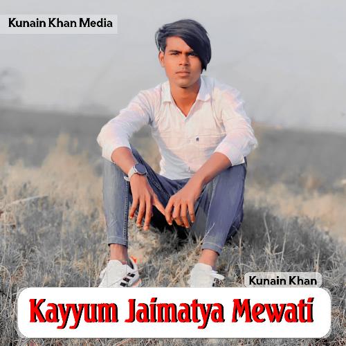 Kayyum Jaimatya Mewati Kunain Khan MP3 Download