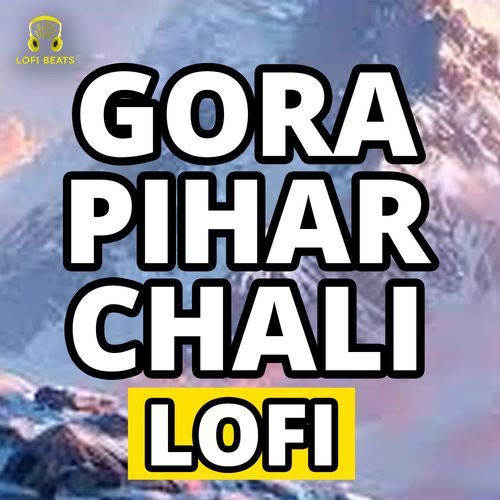 Gora Pihar Chali LoFi Gorav Gora MP3 Download