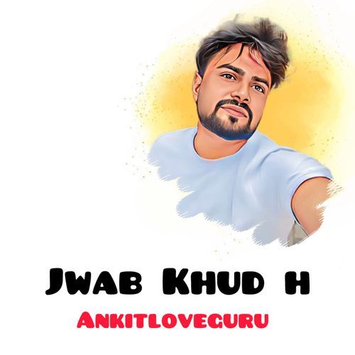 Jwab Khud H Ankit Love Guru MP3 Download