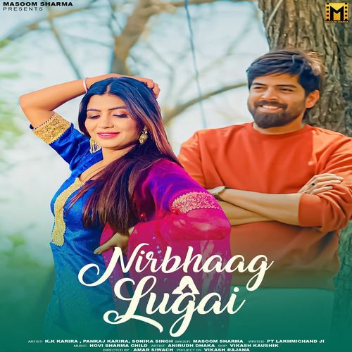 Nirbhaag Lugai(feat. K.K Karira,Pankaj Karira,Anirudh Dhaka,Sonika Singh) Masoom Sharma MP3 Download