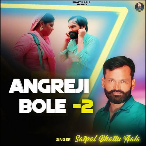 Angreji Bole 2 Satpal Bhattu Aala MP3 Download