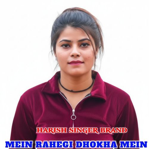 MEIN RAHEGI DHOKHA MEIN HARISH SINGER BRAND MP3 Download