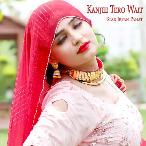 Kanjhi Tero Wait Star Irfan Pahat MP3 Download