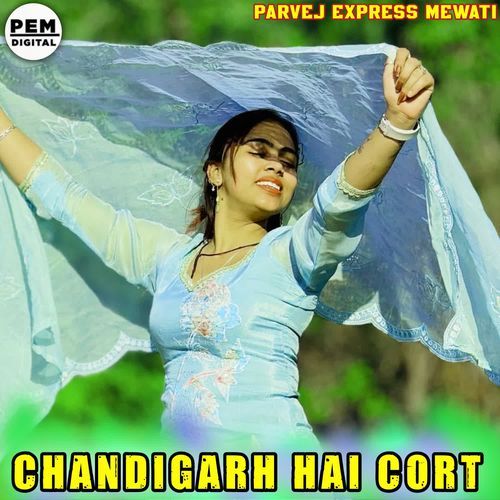 CHANDIGARH HAI CORT Parvej Express Mewati MP3 Download