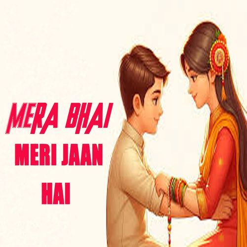 Mera Bhai Meri Jaan Hai (Raksha Bandhan) Sumit Chandila MP3 Download