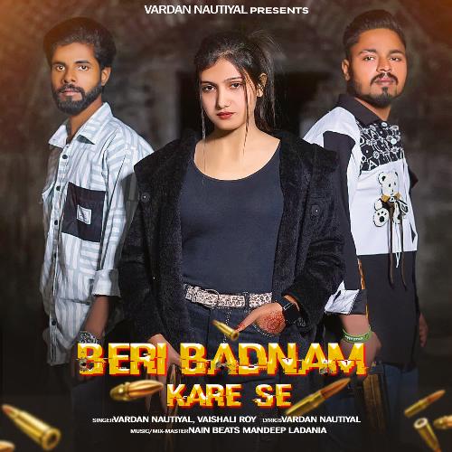 BERI BADNAM KARE SE Vardan Nautiyal MP3 Download
