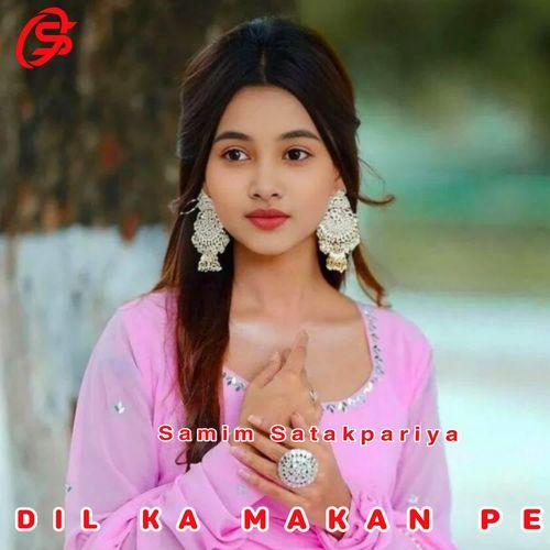 DIL KA MAKAN PE Samim Satakpariya MP3 Download