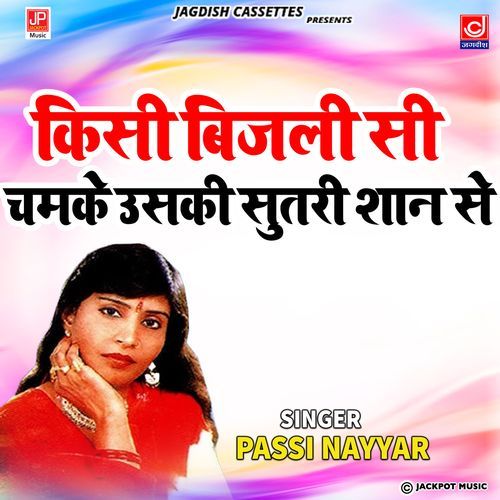 Kisi Bijli Si Chamki Uski Suthri Shaan Se Passi Nayyar MP3 Download