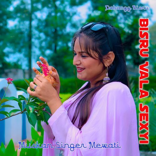 Bisru Vala Sexyi Muskan Singer Mewati MP3 Download