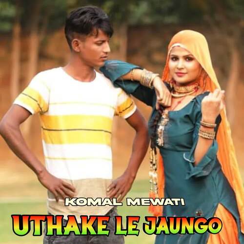 Uthake Le Jaungo Komal Mewati MP3 Download