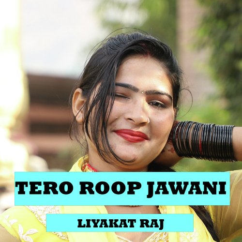 Tero Roop Jawani Liyakat Raj MP3 Download