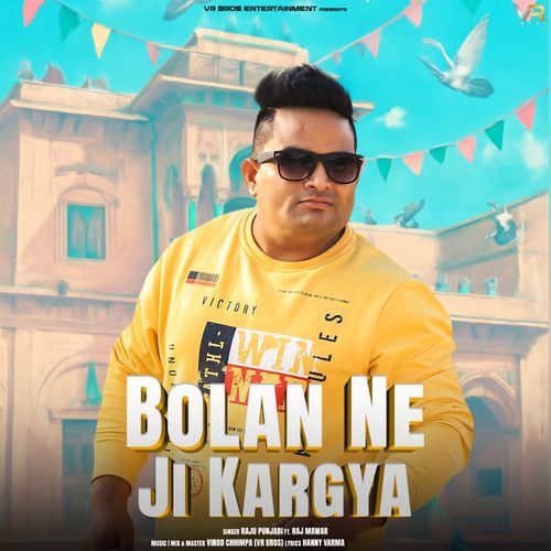 Bolan Ne Ji Kargya (feat. Raj Mawar) Raju Punjabi MP3 Download