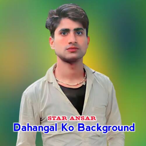 Dahangal Ko Background Star Ansar MP3 Download