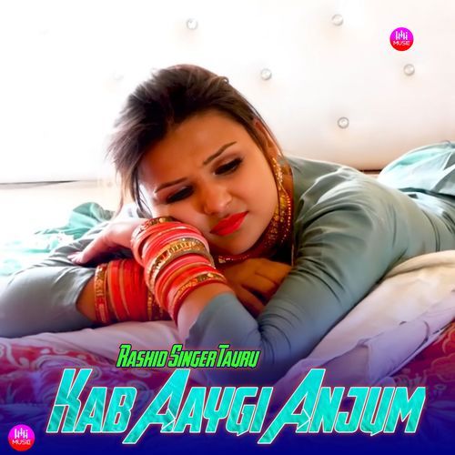 Kab Aaygi Anjum Rashid Singer Tauru MP3 Download