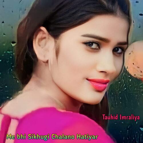 Me bhi Sikhugi Chalano Hatiyar Tauhid Imraliya MP3 Download