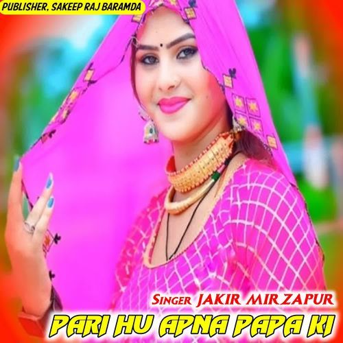 PARI HU APNA PAPA KI Jakir Singer MP3 Download