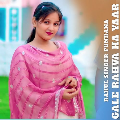 GALE RAHVA HA YAAR RAHUL SINGER PUNHANA MP3 Download