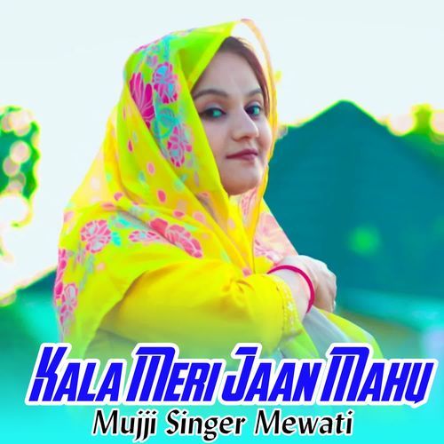 Kala Meri Jaan Mahu MUJJI SINGER MEWATI MP3 Download