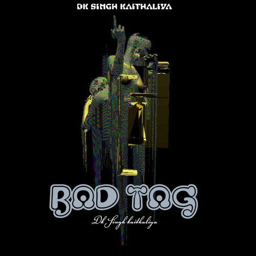 Bad Tag DK Singh Kaithaliya MP3 Download