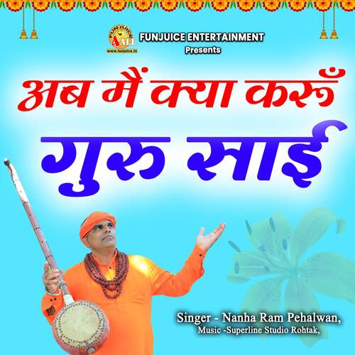 Ab Main Kya Karu Guru Sai Nanha Ram Pehalwan MP3 Download