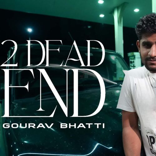 2 Dead End Gourav Bhatti MP3 Download