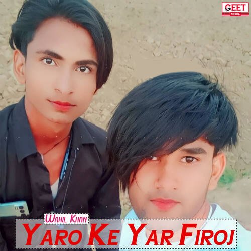 Yaro Ke Yar Firoj Wahil Khan MP3 Download