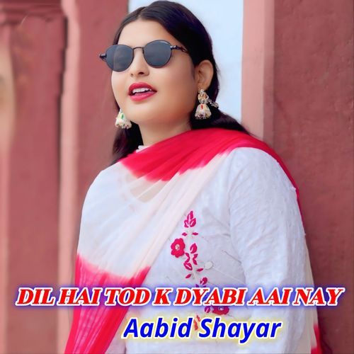 Dil Hai Tod K Dyabi Aai Nay Aabid Shayar MP3 Download