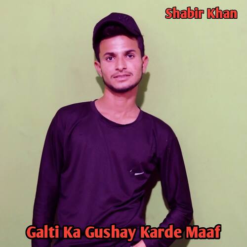 Galti Ka Gushay Karde Maaf Shabir Khan MP3 Download