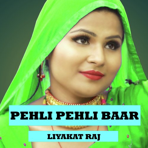 Pehli Pehli Baar Liyakat Raj MP3 Download