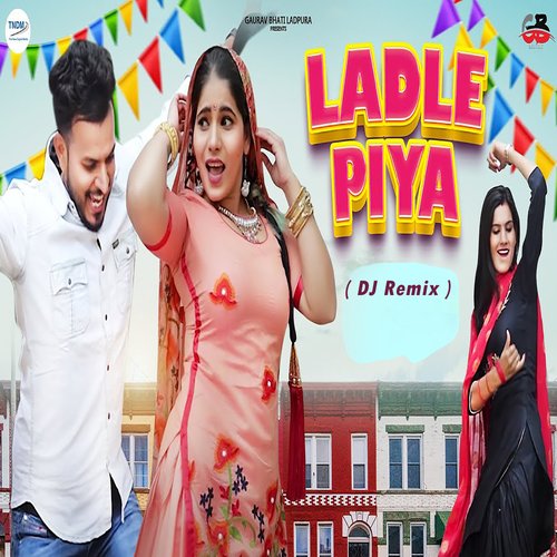 Ladle Piya ( DJ Remix ) Gaurav Bhati MP3 Download