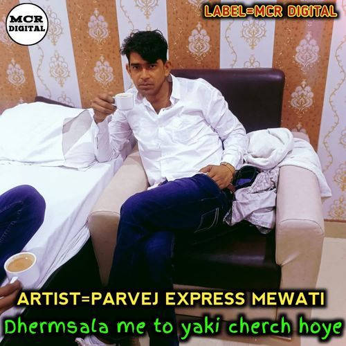 Dhermsala me to yaki cherch hoye Parvej Express Mewati MP3 Download