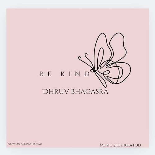 Be Kind Dhruv Bhagasra MP3 Download