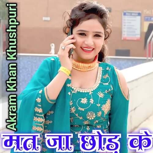 Mat Ja Chodke Akram Khan Khushpuri MP3 Download