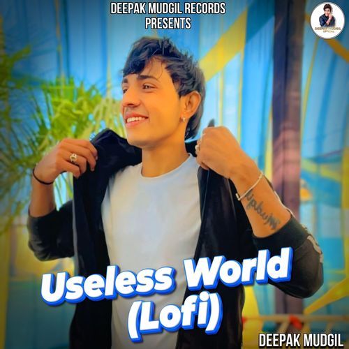 Useless World (Lofi) Deepak Mudgil MP3 Download