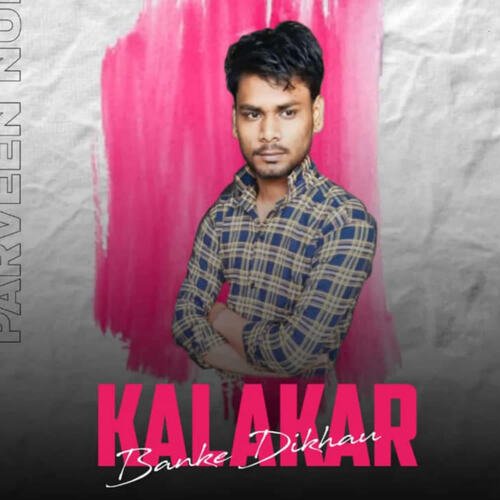 Kalakar Banke Dikhau Parveen Nunda MP3 Download