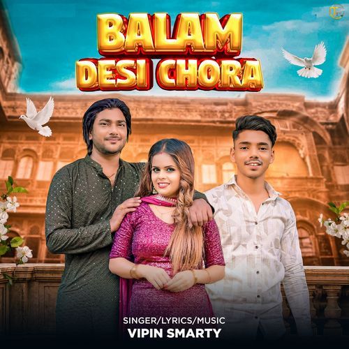 Balam Desi Chora Vipin Smarty MP3 Download