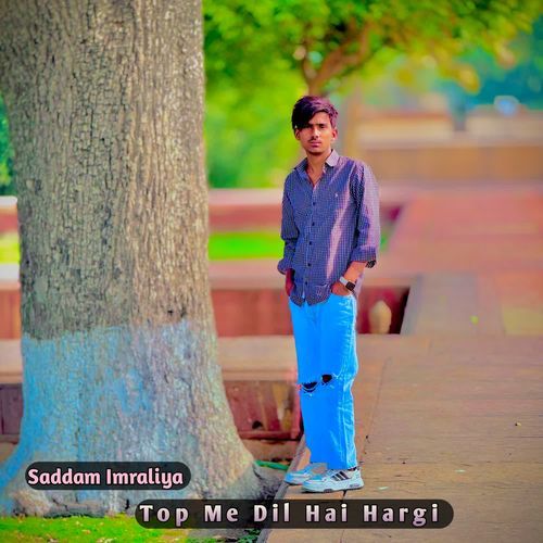Top Me Dil Hai Hargi Saddam Imraliya MP3 Download