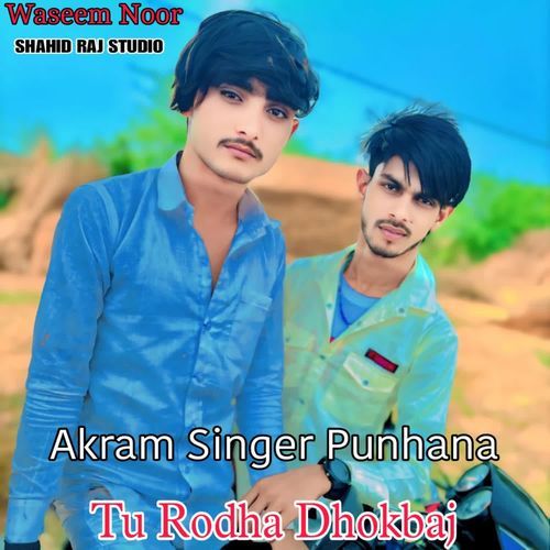 Tu Rodha Dhokbaj Akram Singer Punhana MP3 Download