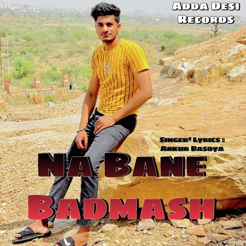 Na Bane Badmash Ankur Baisoya MP3 Download