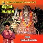 La Diye Thath Jwala Jhadi Ne - Rajphool Kuchrania Song Download