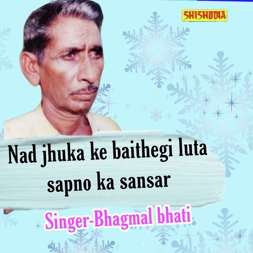 Nad jhuka ke baithgi luta sapno ka sansar Bhagamal Bhati MP3 Download