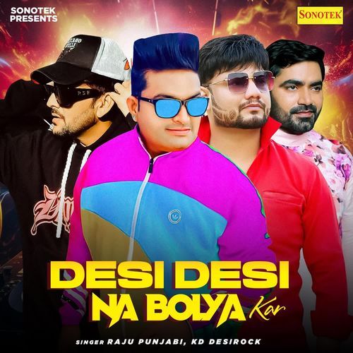 Desi Desi Na Bolya Kar (feat. MD,KD) Raju Punjabi MP3 Download